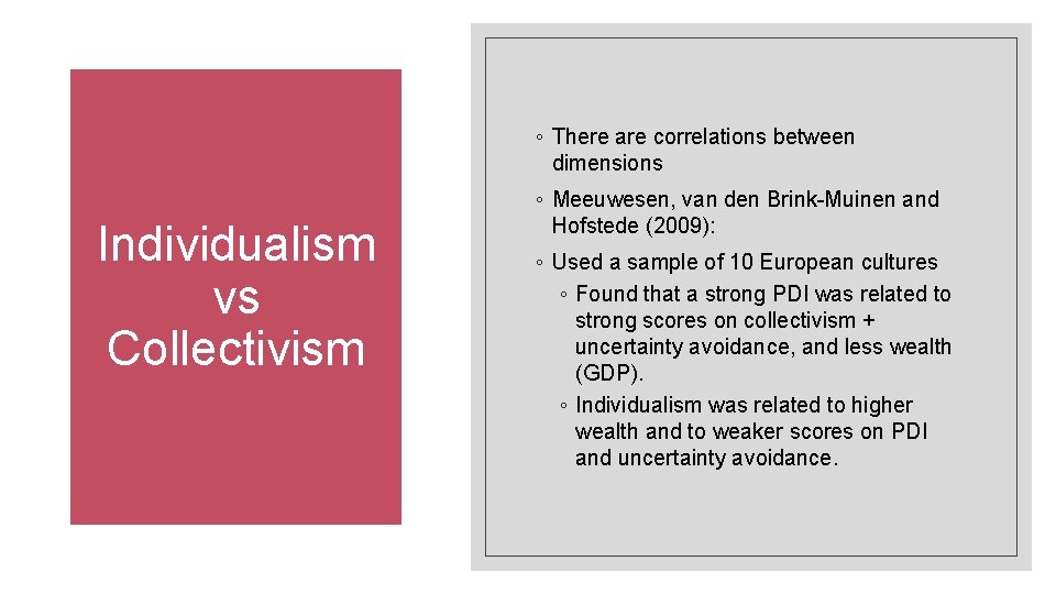 ◦ There are correlations between dimensions Individualism vs Collectivism ◦ Meeuwesen, van den Brink-Muinen