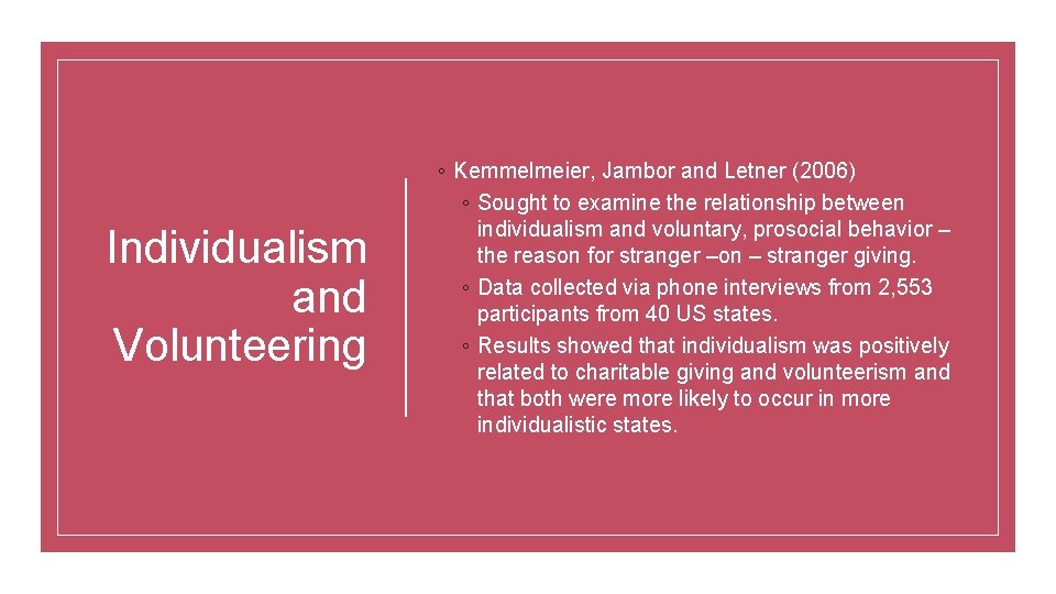 Individualism and Volunteering ◦ Kemmelmeier, Jambor and Letner (2006) ◦ Sought to examine the