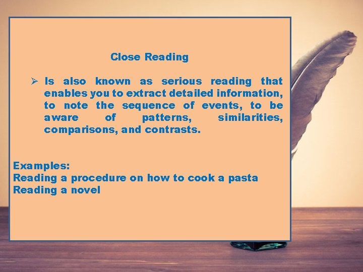 Close Reading Ø Is also known as serious reading that enables you to extract