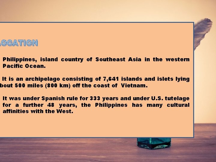 LOCATION ü Philippines, island country of Southeast Asia in the western Pacific Ocean. ü