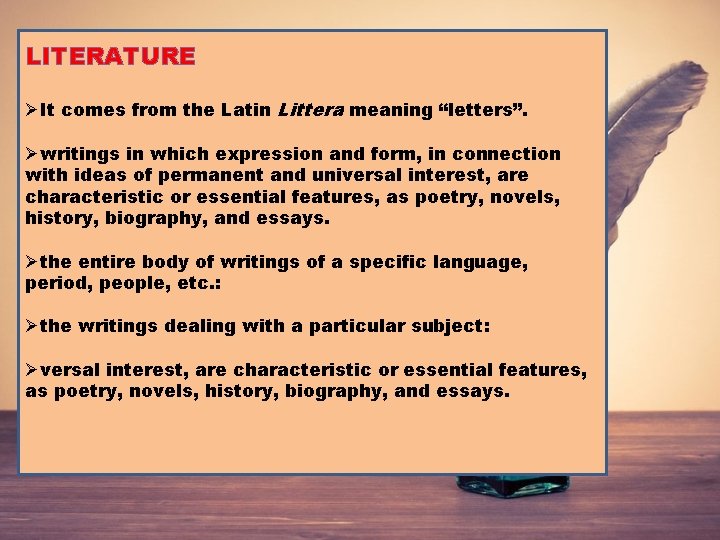 LITERATURE ØIt comes from the Latin Littera meaning “letters”. Øwritings in which expression and