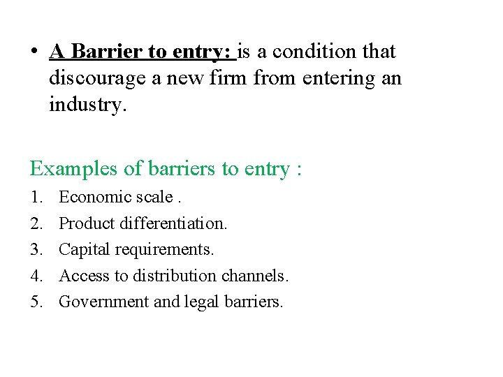  • A Barrier to entry: is a condition that discourage a new firm