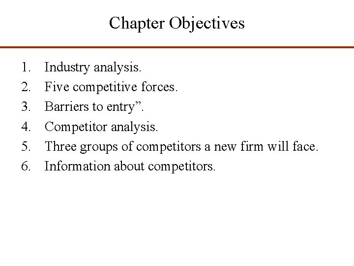 Chapter Objectives 1. 2. 3. 4. 5. 6. Industry analysis Five competitive forces Barriers
