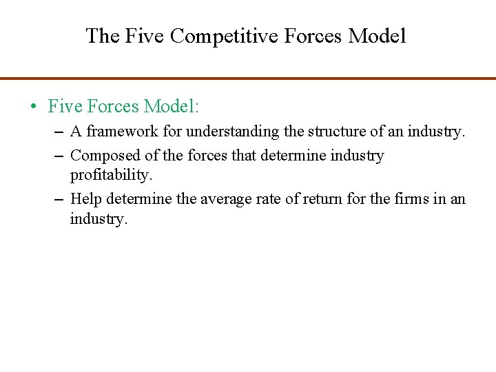 The Five Competitive Forces Model • Five Forces Model: – A framework for understanding