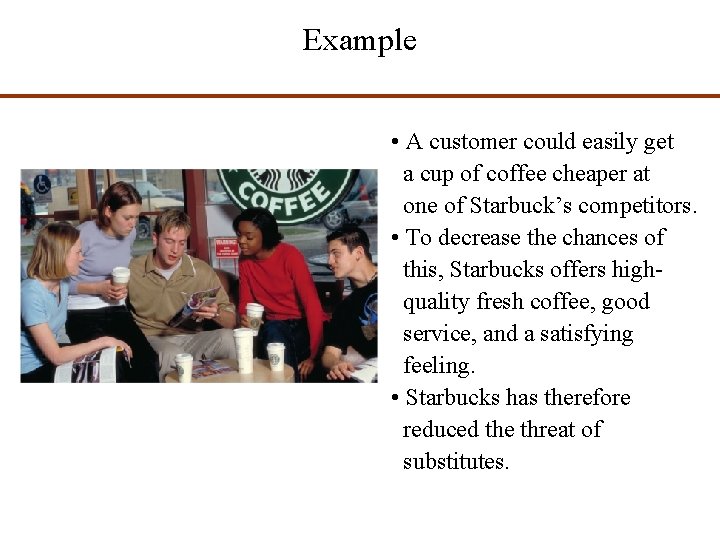 Example • A customer could easily get a cup of coffee cheaper at one