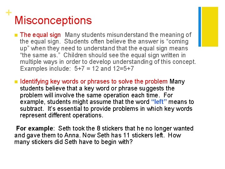 + Misconceptions n The equal sign Many students misunderstand the meaning of the equal