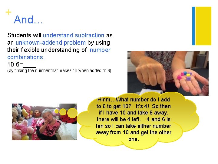 + And… Students will understand subtraction as an unknown-addend problem by using their flexible