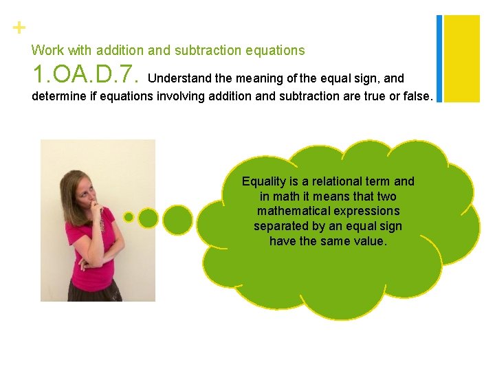 + Work with addition and subtraction equations 1. OA. D. 7. Understand the meaning