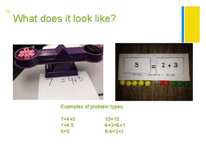 + What does it look like? Examples of problem types: 7=4+3 1+4 5 5=5