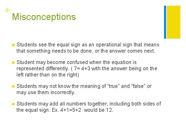 + Misconceptions n Students see the equal sign as an operational sign that means