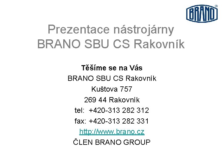 Prezentace nástrojárny BRANO SBU CS Rakovník Těšíme se na Vás BRANO SBU CS Rakovník