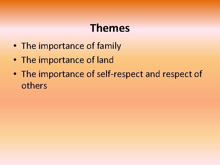 Themes • The importance of family • The importance of land • The importance