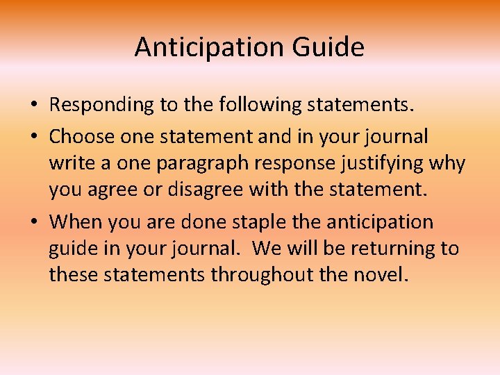 Anticipation Guide • Responding to the following statements. • Choose one statement and in