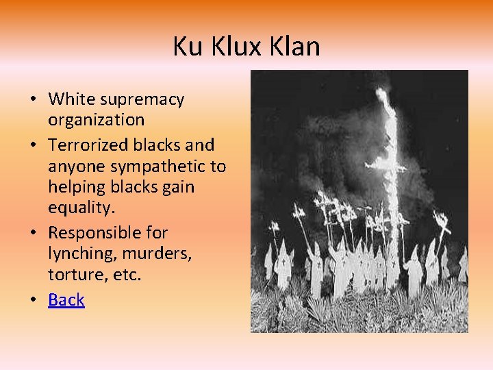 Ku Klux Klan • White supremacy organization • Terrorized blacks and anyone sympathetic to
