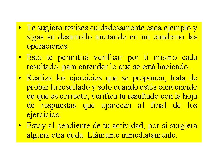  • Te sugiero revises cuidadosamente cada ejemplo y sigas su desarrollo anotando en