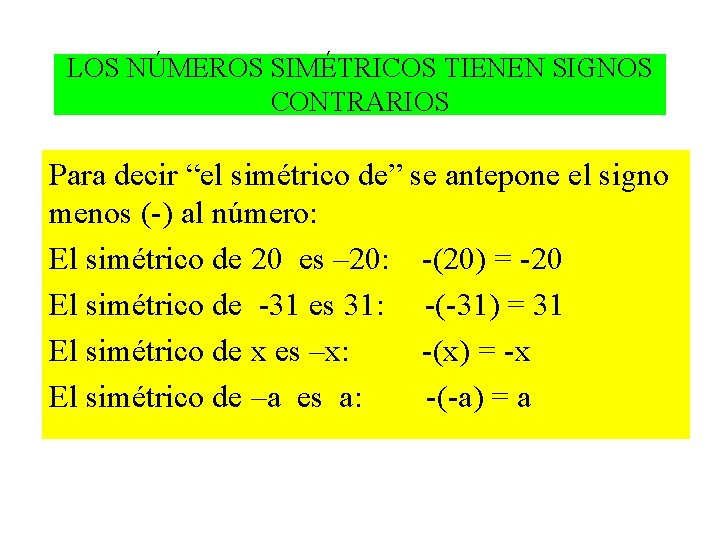 LOS NÚMEROS SIMÉTRICOS TIENEN SIGNOS CONTRARIOS Para decir “el simétrico de” se antepone el