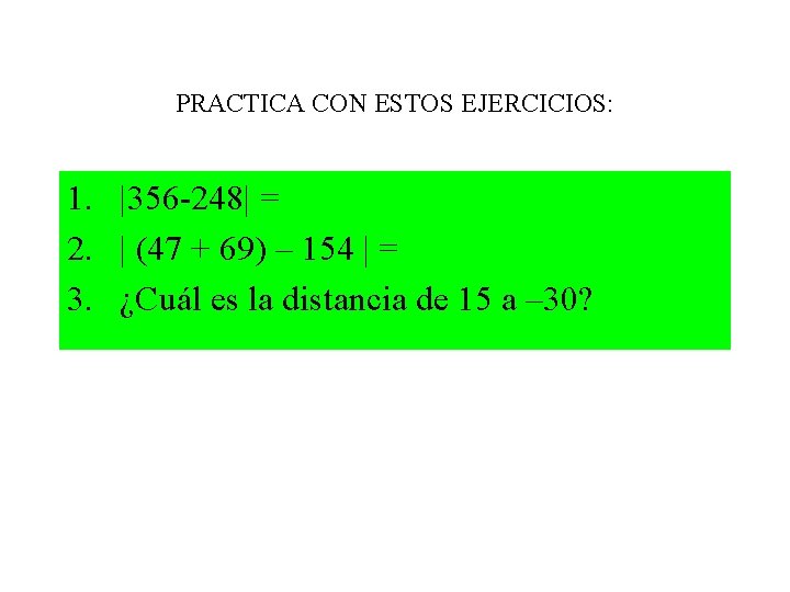 PRACTICA CON ESTOS EJERCICIOS: 1. |356 -248| = 2. | (47 + 69) –
