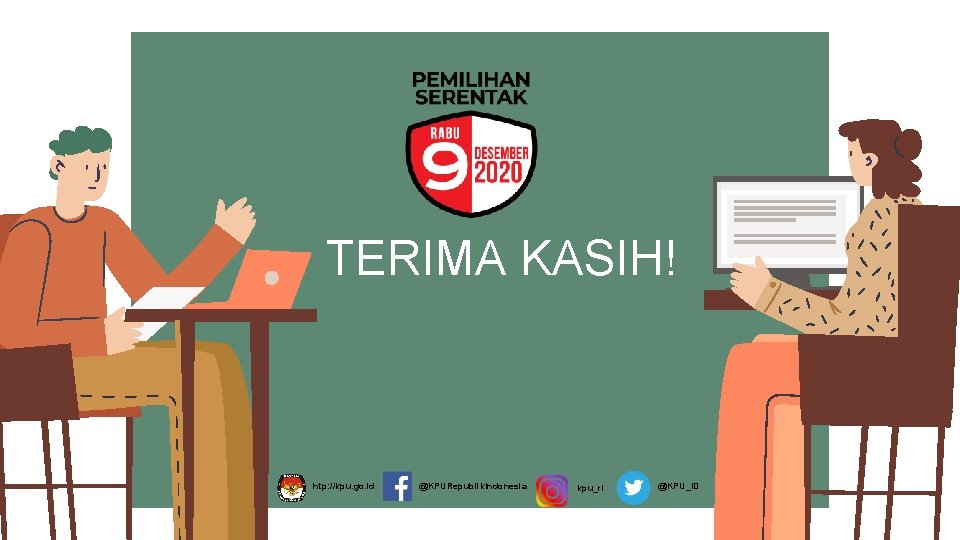 TERIMA KASIH! htp: //kpu. go. id @KPURepublik. Indonesia kpu_ri @KPU_ID 