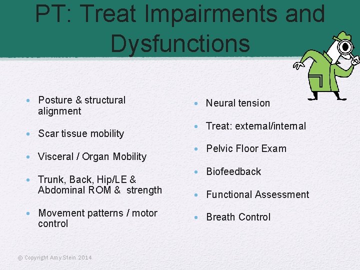 PT: Treat Impairments and Dysfunctions • Posture & structural alignment • Scar tissue mobility