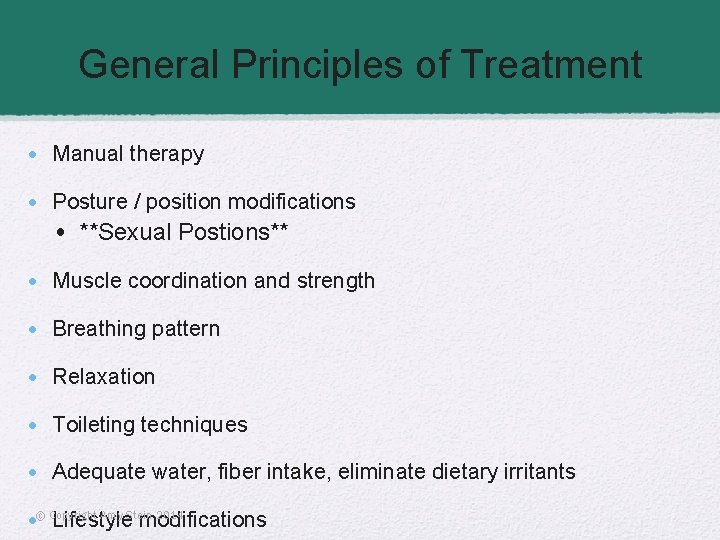 General Principles of Treatment • Manual therapy • Posture / position modifications • **Sexual