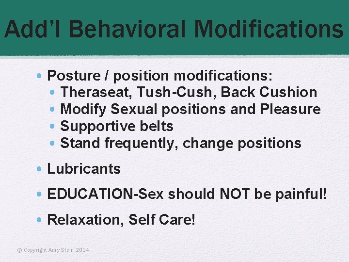 Add’l Behavioral Modifications • Posture / position modifications: • Theraseat, Tush-Cush, Back Cushion •