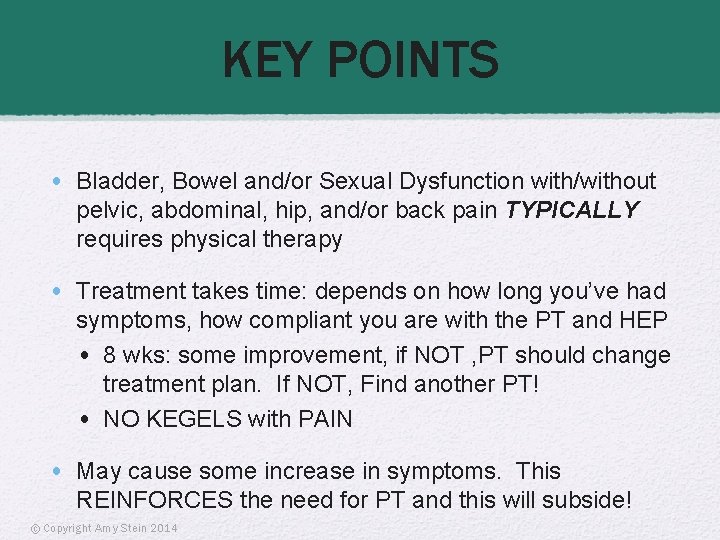 KEY POINTS • Bladder, Bowel and/or Sexual Dysfunction with/without pelvic, abdominal, hip, and/or back