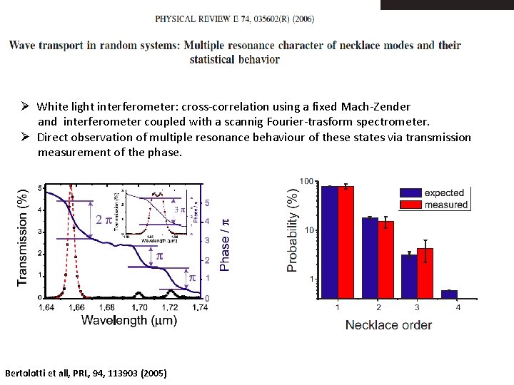 Ø White light interferometer: cross-correlation using a fixed Mach-Zender and interferometer coupled with a