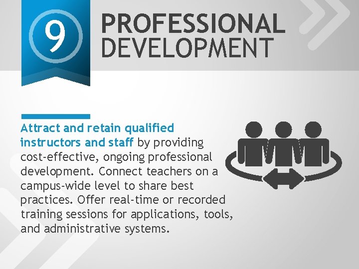 9 PROFESSIONAL DEVELOPMENT Attract and retain qualified instructors and staff by providing cost-effective, ongoing