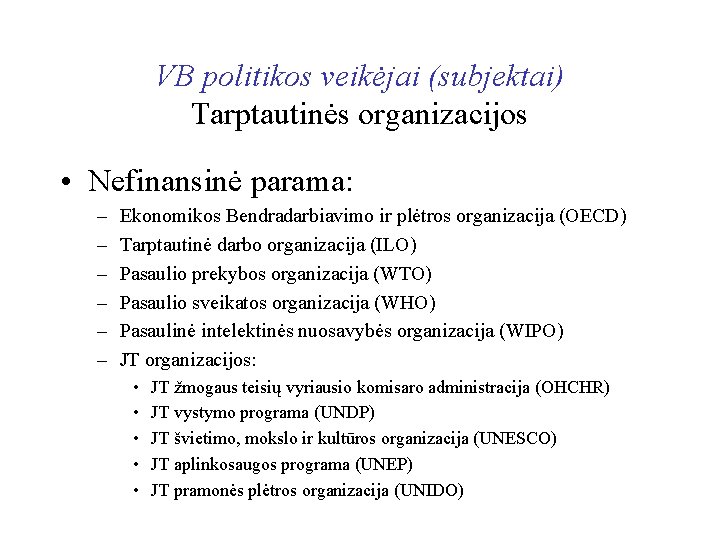 VB politikos veikėjai (subjektai) Tarptautinės organizacijos • Nefinansinė parama: – – – Ekonomikos Bendradarbiavimo