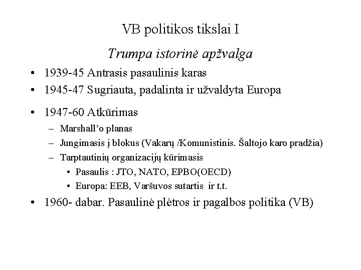 VB politikos tikslai I Trumpa istorinė apžvalga • 1939 -45 Antrasis pasaulinis karas •