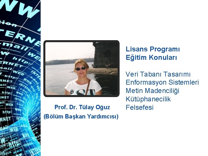 Lisans Programı Eğitim Konuları Prof. Dr. Tülay Oğuz (Bölüm Başkan Yardımcısı)) Veri Tabanı Tasarımı