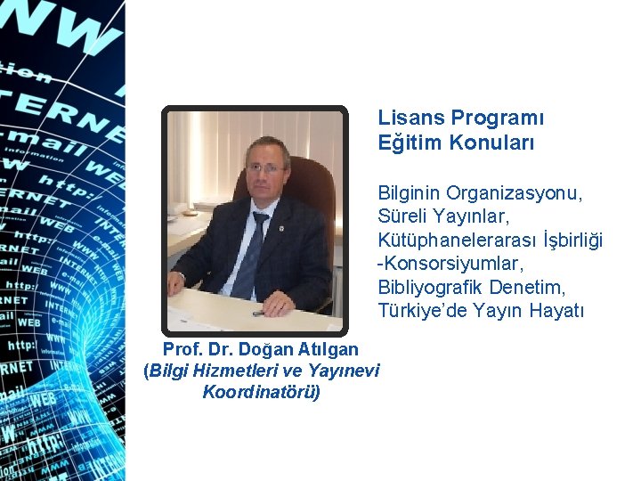 Lisans Programı Eğitim Konuları Bilginin Organizasyonu, Süreli Yayınlar, Kütüphanelerarası İşbirliği -Konsorsiyumlar, Bibliyografik Denetim, Türkiye’de