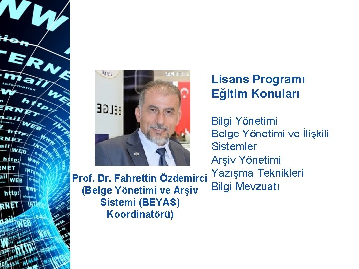 Lisans Programı Eğitim Konuları Bilgi Yönetimi Belge Yönetimi ve İlişkili Sistemler Arşiv Yönetimi Prof.