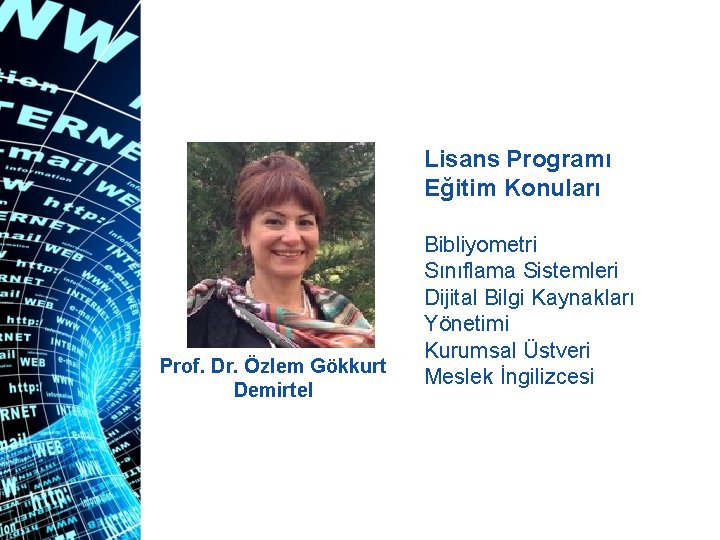 Lisans Programı Eğitim Konuları Prof. Dr. Özlem Gökkurt Demirtel Bibliyometri Sınıflama Sistemleri Dijital Bilgi