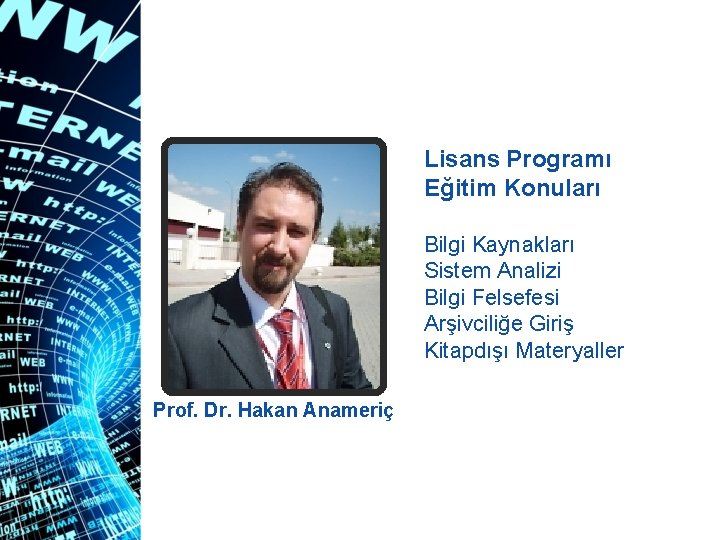 Lisans Programı Eğitim Konuları Bilgi Kaynakları Sistem Analizi Bilgi Felsefesi Arşivciliğe Giriş Kitapdışı Materyaller