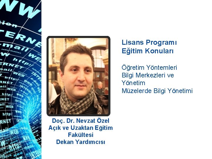 Lisans Programı Eğitim Konuları Öğretim Yöntemleri Bilgi Merkezleri ve Yönetim Müzelerde Bilgi Yönetimi Doç.