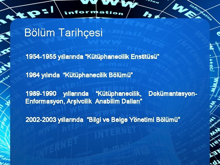 Bölüm Tarihçesi 1954 -1955 yıllarında “Kütüphanecilik Enstitüsü” 1964 yılında “Kütüphanecilik Bölümü” 1989 -1990 yıllarında