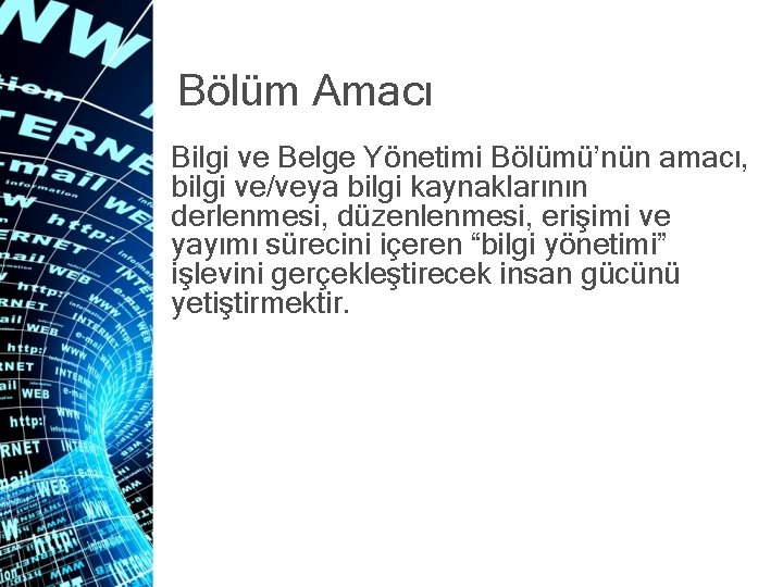 Bölüm Amacı Bilgi ve Belge Yönetimi Bölümü’nün amacı, bilgi ve/veya bilgi kaynaklarının derlenmesi, düzenlenmesi,