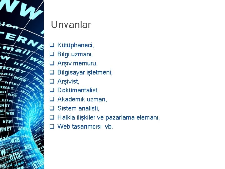 Unvanlar q q q q q Kütüphaneci, Bilgi uzmanı, Arşiv memuru, Bilgisayar işletmeni, Arşivist,