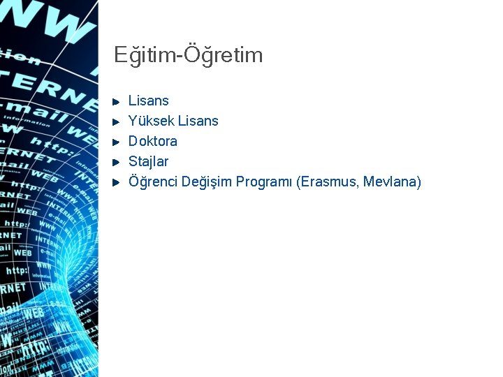 Eğitim-Öğretim Lisans Yüksek Lisans Doktora Stajlar Öğrenci Değişim Programı (Erasmus, Mevlana) 