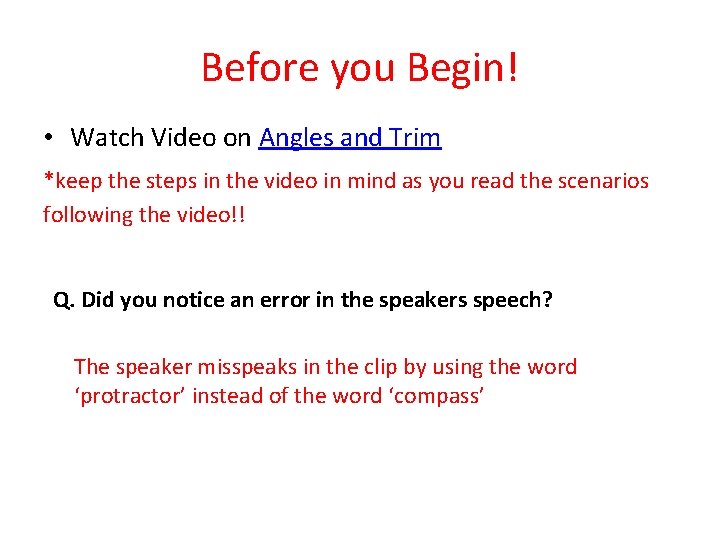 Before you Begin! • Watch Video on Angles and Trim *keep the steps in