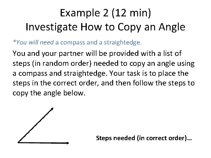 Example 2 (12 min) Investigate How to Copy an Angle *You will need a