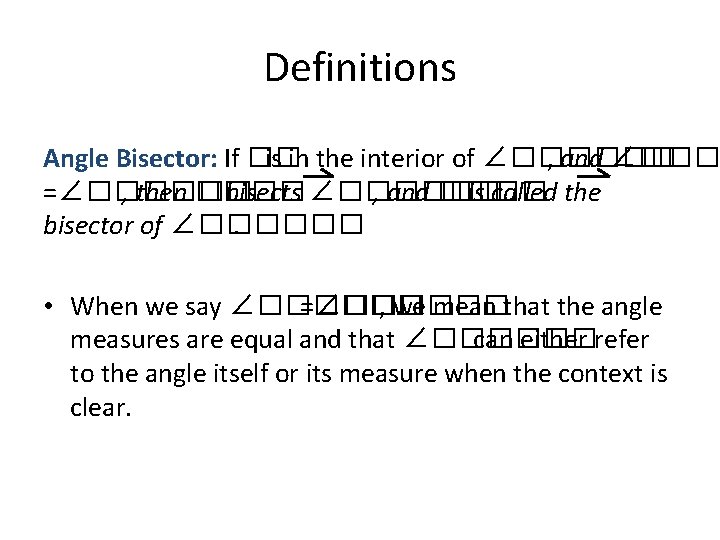 Definitions Angle Bisector: If �� is in the interior of ∠������ , and ∠���