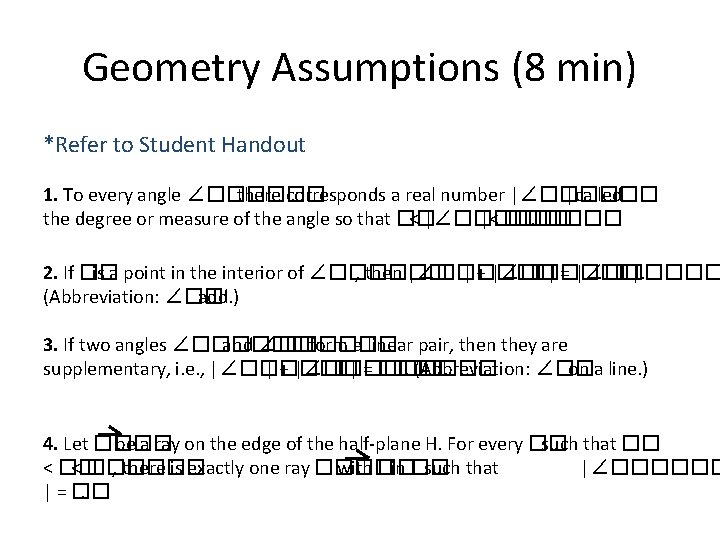 Geometry Assumptions (8 min) *Refer to Student Handout 1. To every angle ∠������ there