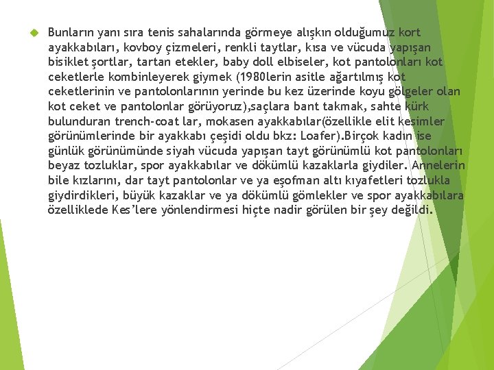  Bunların yanı sıra tenis sahalarında görmeye alışkın olduğumuz kort ayakkabıları, kovboy çizmeleri, renkli