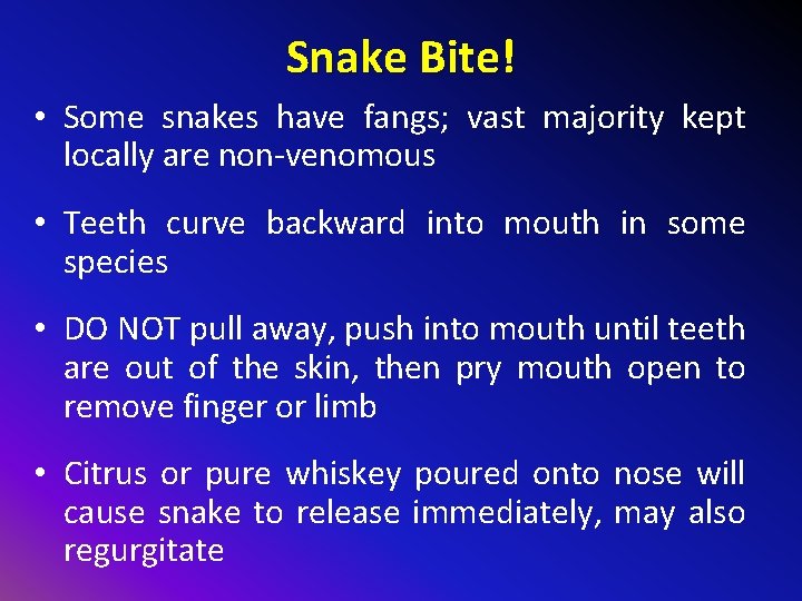 Snake Bite! • Some snakes have fangs; vast majority kept locally are non-venomous •