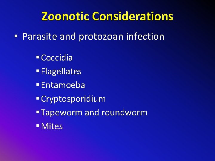 Zoonotic Considerations • Parasite and protozoan infection § Coccidia § Flagellates § Entamoeba §