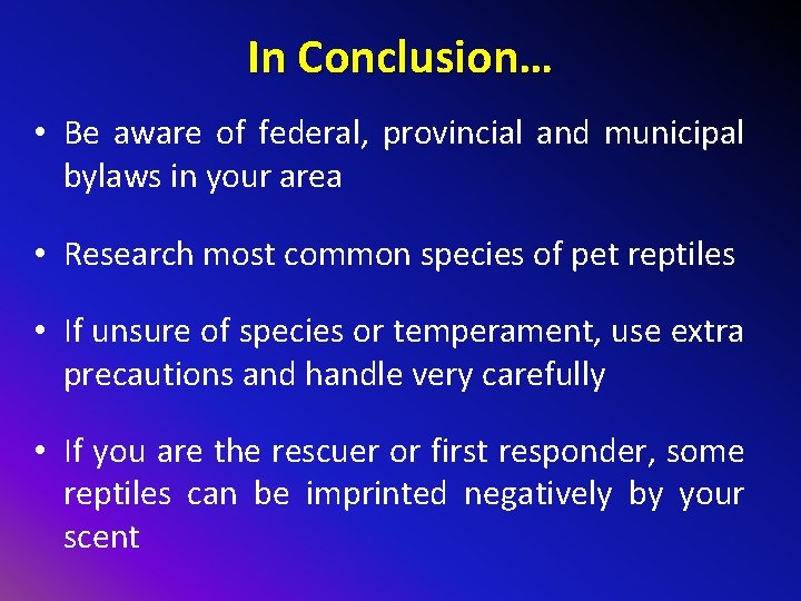 In Conclusion… • Be aware of federal, provincial and municipal bylaws in your area