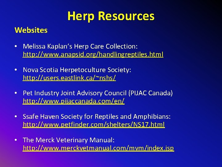 Herp Resources Websites • Melissa Kaplan’s Herp Care Collection: http: //www. anapsid. org/handlingreptiles. html