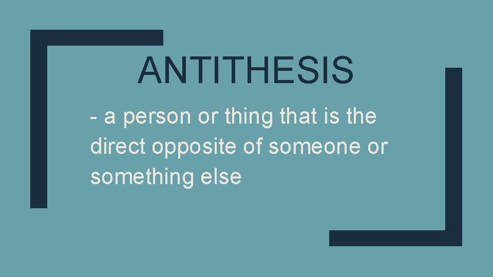 ANTITHESIS - a person or thing that is the direct opposite of someone or